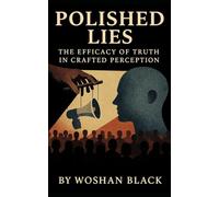 Polished Lies: The Efficacy of Truth in Crafted Perception