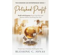 Polished Profit: Profit with Purpose: Boost Cash Flow and Revenue Without Sacrificing Your Soul