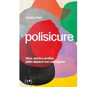 Libri Fern Jessica - Polisicure. Etica, Teoria E Pratica Delle Relazioni Non Mon