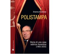 Polistampa. Storia letteraria di una casa editrice fiorentina (1965-2025) ...