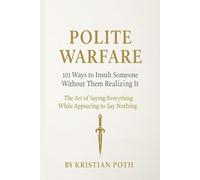 Polite Warfare: The Art of Saying Everything While Appearing to Say Nothing
