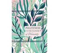 Politeness is the Flower of Humanity: A Journal for Your Study Notes, Family Plans, Creative Ideas & Goals