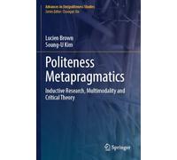 Politeness Metapragmatics: Inductive Research, Multimodality and Critical Theory