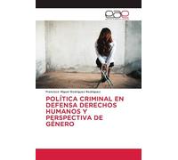 POLÍTICA CRIMINAL EN DEFENSA DERECHOS HUMANOS Y PERSPECTIVA DE GÉNERO