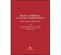 Politica criminale e cultura giuspenalistica. Scritti in onore di Sergio Moccia