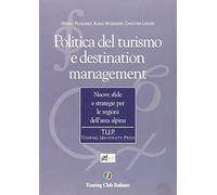 Politica del turismo e destination management. Nuove sfide e strategie per le regioni dell'area alpina