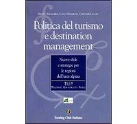 Politica del turismo e destination management. Nuove sfide e strategie per le regioni dell'area alpina