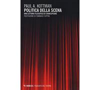 Politica della scena. Una lettura filosofica di Shakespeare - Kottman Paul A.