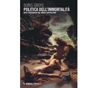 Politica dell'immortalità. Arte e desiderio nel tardo capitalismo