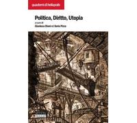 Politica diritto utopia. Atti del Convegno internazionale (Arezzo, 30 novembre-1 dicembre 2019). Nuova ediz.