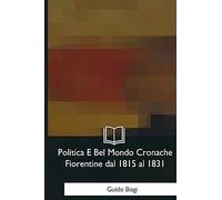Politica E Bel Mondo Cronache Fiorentine dal 1815 al 1831