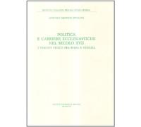 Politica e carriere ecclesiastiche nel secolo XVII. I vescovi veneti fra Roma e Venezia
