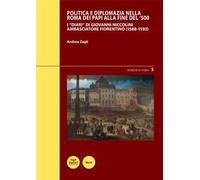 Politica e diplomazia nella Roma dei papi alla fine del '500. I «Diari» di Giovanni Niccolini ambasciatore fiorentino (1588-1593)