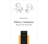 Politica e fondazione. Hannah Arendt e Claude Lefort