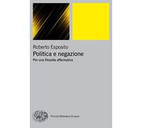 Politica e negazione. Per una filosofia affermativa