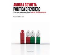 Politica e pensiero. Storie e personaggi dei partiti del Novecento - Covot...