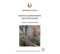 Politica e professioni nella relazione. Nuova ediz.