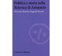 Politica e storia nella «Retorica» di Aristotele