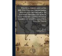 Politica. Greek and Latin. 1810. Politika kai Oikonomika. Politica et Oeconomica. Ex editione Friderici Sylburgii, cum versione latina Dionysii Lambini et synopsi analytica Gul. Du Vallii