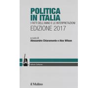 Politica in Italia. I fatti dell'anno e le interpretazioni 2017 - Chiaramo...