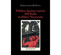 Politica, lavoro e società dell’Italia tra Otto e Novecento