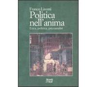 Politica nell'anima. Etica, politica, psicoanalisi