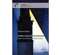 Politica nell'età postmoderna. Teoria e critica nella trasformazione sociale