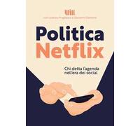 Politica Netflix. Chi detta l'agenda nell'era dei social
