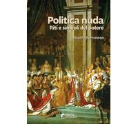 Politica nuda. Riti e simboli del potere
