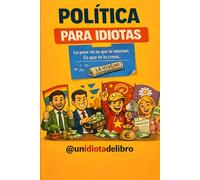 POLÍTICA PARA IDIOTAS: LO PEOR QUE PUEDE PASAR : NO ES QUE TE MIENTAN, ES QUE TE LO CREES.