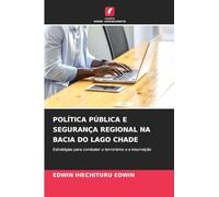 POLÍTICA PÚBLICA E SEGURANÇA REGIONAL NA BACIA DO LAGO CHADE: Estratégias para combater o terrorismo e a insurreição