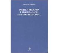 Politica religiosa e regalità sacra nell'Iran preislamico. Ediz. italiana, inglese e francese