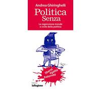 Politica senza. La regressione morale e civile della politica