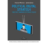 Political digital strategy. Come fare campagna elettorale online