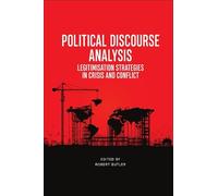 Political Discourse Analysis: Legitimisation Strategies in Crisis and Conflict