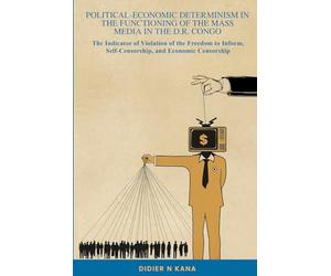 POLITICAL-ECONOMIC DETERMINISM IN THE FUNCTIONING OF THE MASS MEDIA IN THE D.R. CONGO: The Indicator of Violation of the Freedom to Inform, Self-Censorship, and Economic Censorship