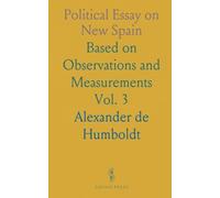 Political Essay on New Spain: Based on Observations and Measurements