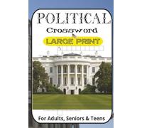 Political History Crossword Puzzle Book for Adults: 55+ Large Print Puzzles About U.S. Presidents, World Leaders, Famous Treaties, Political Scandals ... Word Games for History & Politics Fans