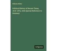 Political History of Recent Times, 1816-1875, with Special Reference to Germany