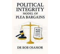 POLITICAL INTEGRITY MODEL OF PLEA BARGAINS: PLEA BARGAINING POLITICAL CORRUPTION OFFENCES IN DEVELOPING COUNTRIES