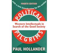 Political Pilgrims: Western Intellectuals in Search of the Good Society