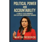 Political Power and Accountability:: A Look at Tulsi Gabbard’s 2016 Election Controversy Remarks