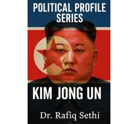 Political Profile Series: Kim Jong Un: The Enigmatic Tyrant of North Korea