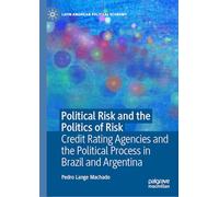 Political Risk and the Politics of Risk: Credit Rating Agencies and the Political Process in Brazil and Argentina