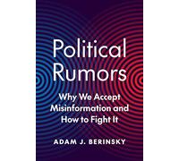 Political Rumors: Why We Accept Misinformation and How to Fight It