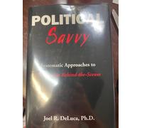 Political Savvy: Systematic Approaches to Leadership Behind the Scenes