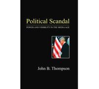 [ POLITICAL SCANDAL: POWER AND VISIBILITY IN THE MEDIA AGE ] Political Scandal: Power and Visibility in the Media Age By Thompson, John B ( Author ) Dec-2000 [ Hardcover ]