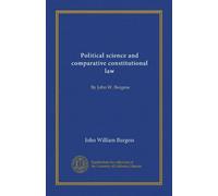 Political science and comparative constitutional law (v.1): By John W. Burgess