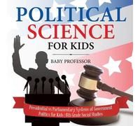 Political Science for Kids - Presidential vs Parliamentary Systems o (Tascabile)
