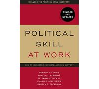 Political Skill at Work: How to Influence, Motivate, and Win Support